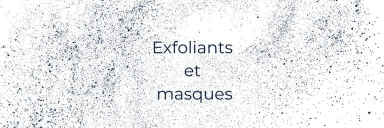 Exfoliants et masques